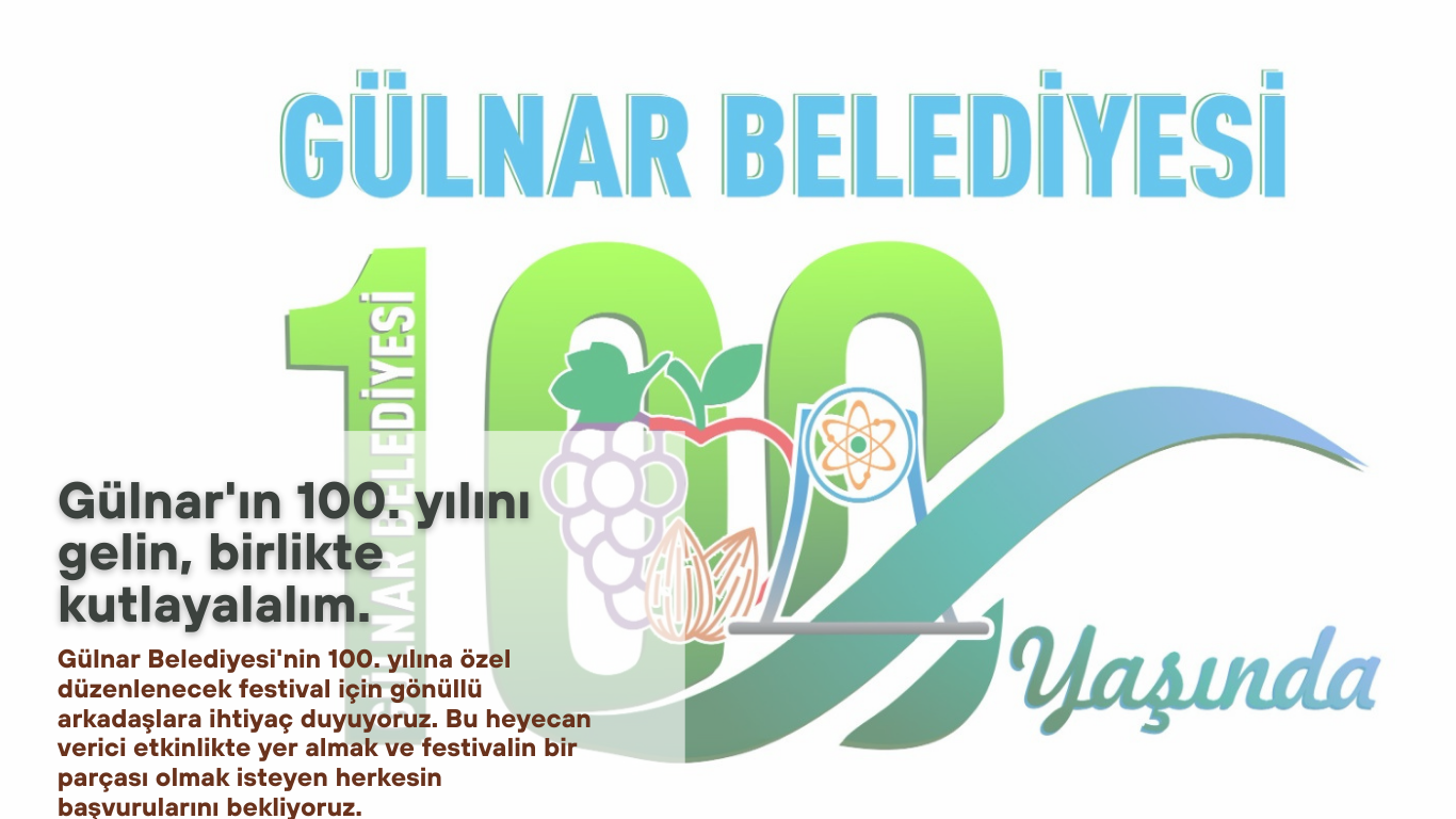 GÜLNAR BELEDİYESİNİN 100.YIL KUTLAMALARINDA SİZ DE YER ALMAK İSTER MİSİNİZ?